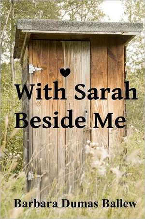 With Sarah Beside Me de Barbara Dumas Ballew