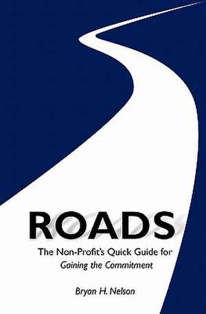 Roads the Non-Profit's Quick Guide to Gaining the Committment de Bryan H. Nelson