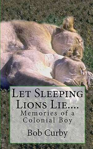 Let Sleeping Lions Lie.... de Bob Curby