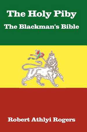 The Holy Piby the Blackman's Bible de Robert Athtyi Rogers