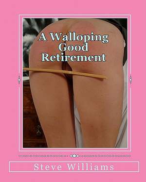 A Walloping Good Retirement de Steve Williams