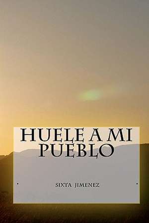 Huele a Mi Pueblo de Mrs Sixta Jimenez