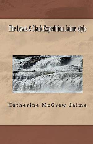 The Lewis & Clark Expedition Jaime-Style de Catherine McGrew Jaime