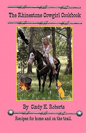 The Rhinestone Cowgirl Cookbook de Roberts, Cindy K.