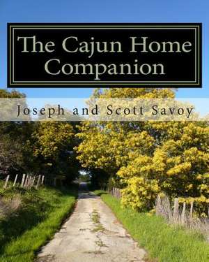 The Cajun Home Companion de Joseph and Scott Savoy