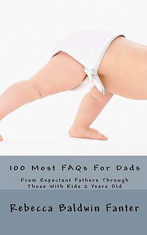 100 Most FAQs for Dads de Rebecca Baldwin Fanter