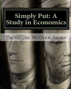 Simply Put: A Study in Economics de Catherine McGrew Jaime