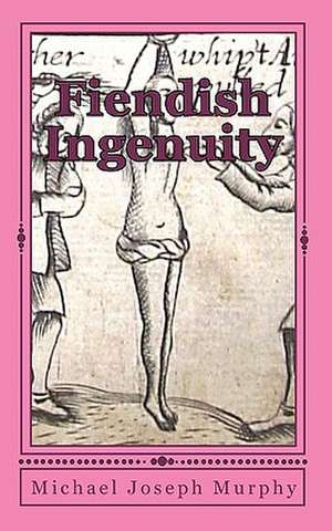 Fiendish Ingenuity de Michael Joseph Murphy