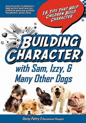 Building Character with Sam, Izzy, & Many Other Dogs de Danny W. Pettry II