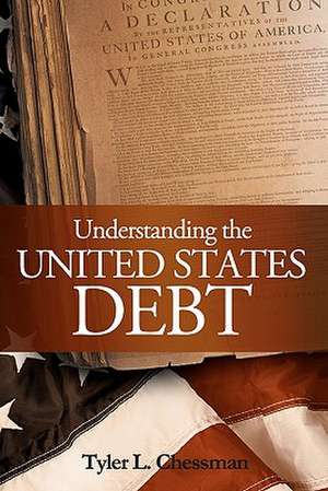 Understanding the United States Debt de Tyler L. Chessman