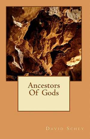 Ancestors of Gods de David Schey