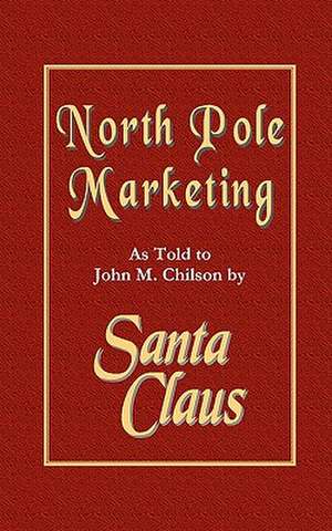 North Pole Marketing de John M. Chilson