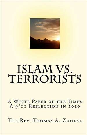 Islam vs. Terrorists de Rev Thomas a. Zuhlke