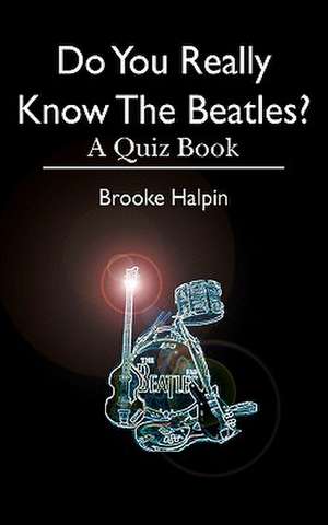 Do You Really Know the Beatles? de Brooke Halpin