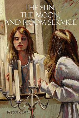 The Sun, the Moon, and Room Service de Jodi Kostal