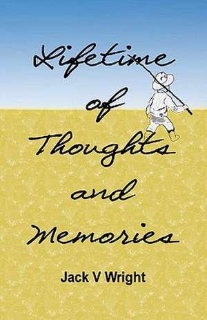 Lifetime of Thoughts and Memories de Jack V. Wright