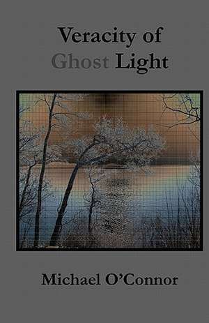 Veracity of Ghost Light de Michael O'Connor