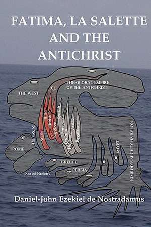 Fatima-La Salette and the Antichrist de Daniel De Nostradamus