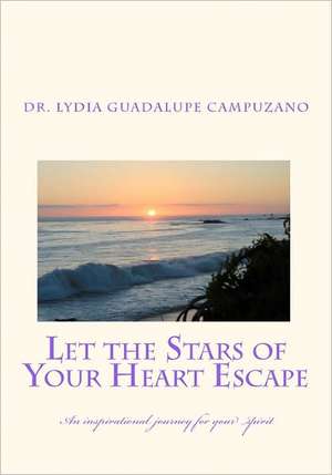 Let the Stars of Your Heart Escape de Campuzano Dba, Dr Lydia Guadalupe