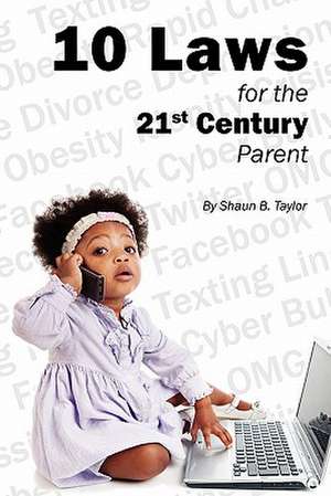 10 Laws for the 21st Century Parent de Shaun B. Taylor