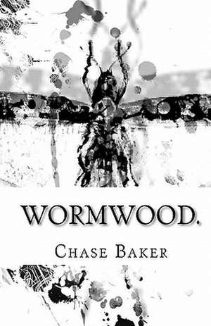 Wormwood. de Chase Baker