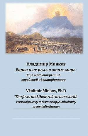 The Jews and Their Role in Our World de Vladimir Minkov Ph. D.