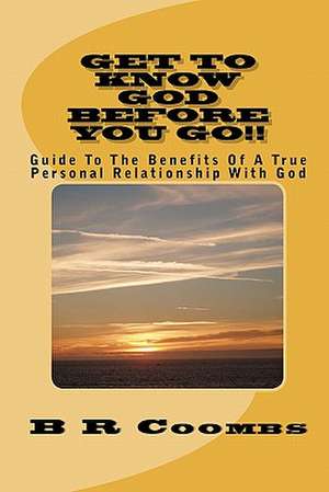 Get to Know God Before You Go de B. R. Coombs