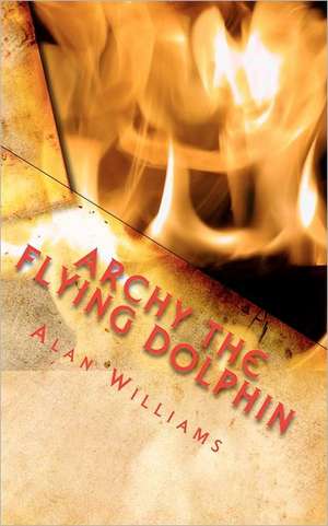 Archy the Flying Dolphin de Alan Williams