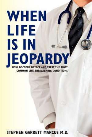 When Life Is in Jeopardy de Stephen Garrett Marcus M. D.