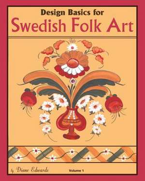 Design Basics for Swedish Folk Art, Volume 1 de Diane Edwards