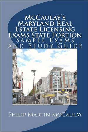 McCaulay's Maryland Real Estate Licensing Exams State Portion Sample Exams and Study Guide de Philip Martin McCaulay