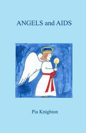 Angels and AIDS de Pia Knighton