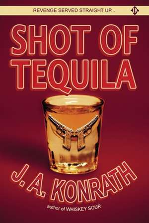 Shot of Tequila de J. A. Konrath