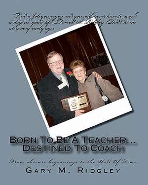 Born to Be a Teacher...Destined to Coach de Gary M. Ridgley