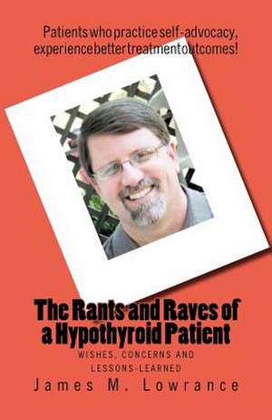 The Rants and Raves of a Hypothyroid Patient de James M. Lowrance