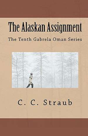 The Alaskan Assignment de C. C. Straub