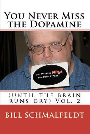 You Never Miss the Dopamine de Bill Schmalfeldt