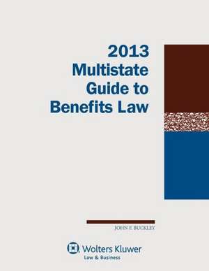 Multistate Guide to Benefits Law, 2013 Edition de John F. IV Buckley