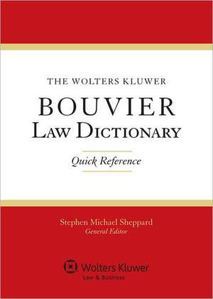 The Wolters Kluwer Bouvier Law Dictionary: Quick Reference de Sheppard