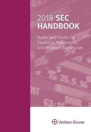 2018 SEC Handbook: Rules and Forms for Financial Statements and Related Disclosure de Wolters Kluwer Staff