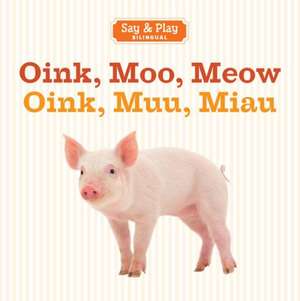 Oink, Moo, Meow/Oink, Muu, Miau de Sterling Publishing Company