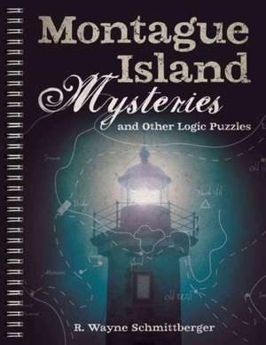 Montague Island Mysteries and Other Logic Puzzles de R. Wayne Schmittberger