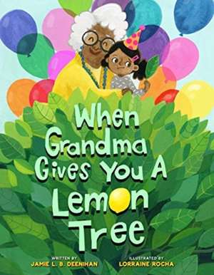 When Grandma Gives You a Lemon Tree de Jamie L. B. Deenihan