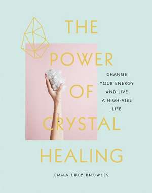 The Power of Crystal Healing de Emma Lucy Knowles