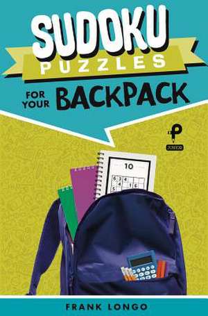 Sudoku Puzzles for Your Backpack de Frank Longo