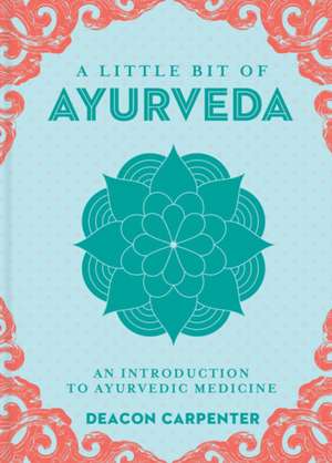 A Little Bit of Ayurveda de Deacon Carpenter