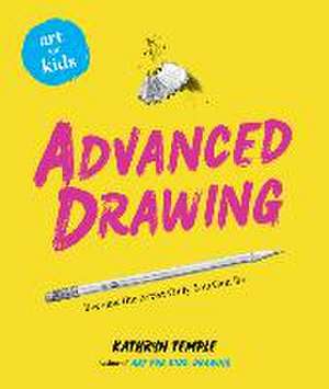 Art for Kids: Advanced Drawing de Kathryn Temple