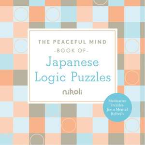 Peaceful Mind Book of Japanese Logic Puzzles de Nikoli