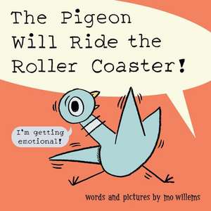 The Pigeon Will Ride the Roller Coaster! de Mo Willems