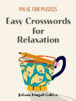 Pause for Puzzles: Easy Crosswords for Relaxation de Juliana Tringali Golden